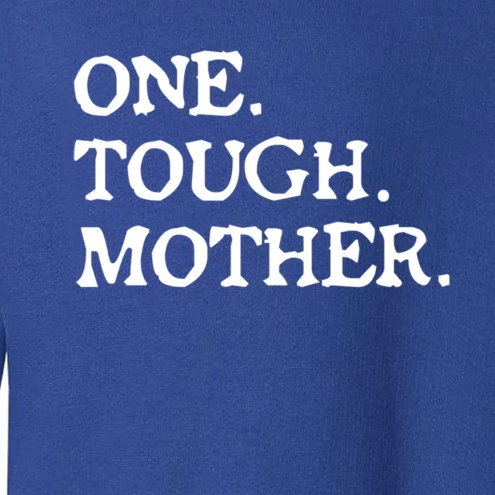 One Tough Mother Gift Mom Strong Fitness Gift Toddler Sweatshirt