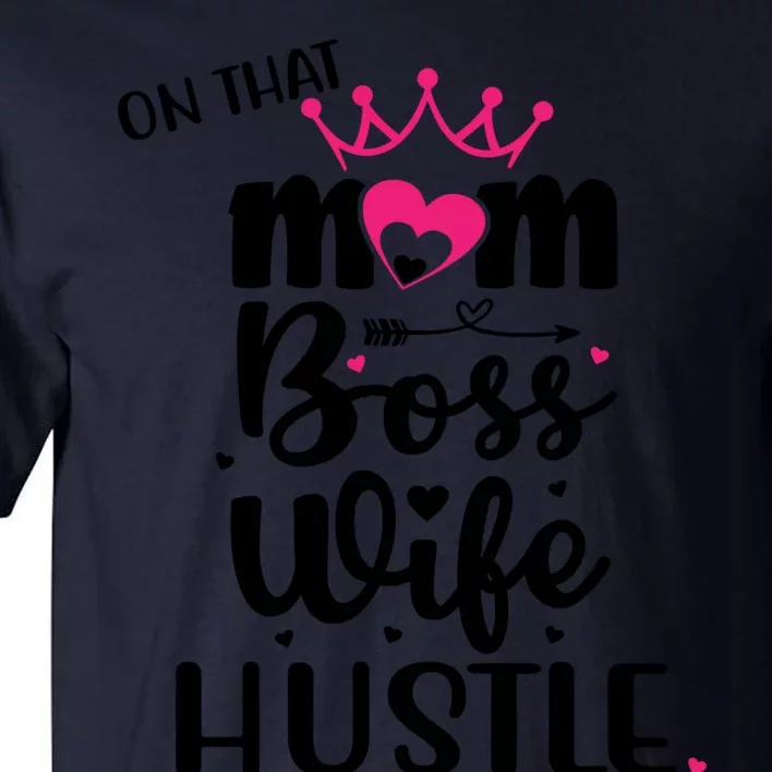 On That Mom Boss Wife Hustle Cool Gift Wife Mom Boss Mompreneur Cute Gift Tall T-Shirt