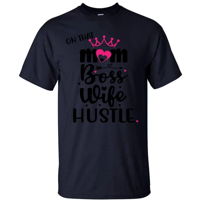 On That Mom Boss Wife Hustle Cool Gift Wife Mom Boss Mompreneur Cute Gift Tall T-Shirt