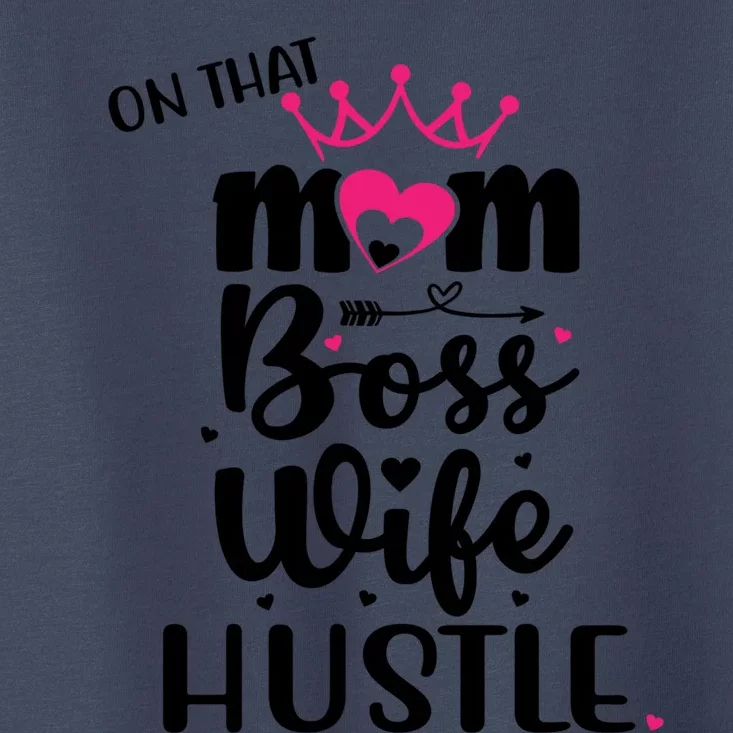 On That Mom Boss Wife Hustle Cool Gift Wife Mom Boss Mompreneur Cute Gift Toddler T-Shirt