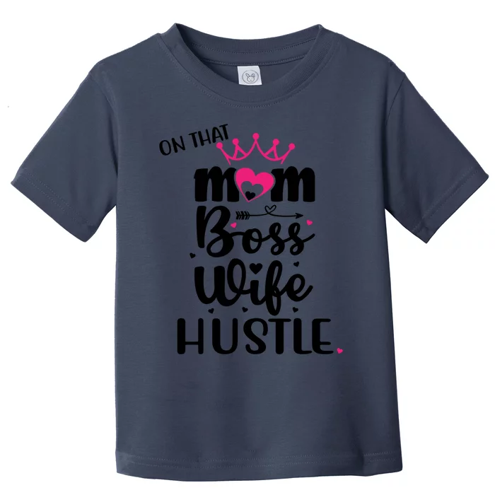 On That Mom Boss Wife Hustle Cool Gift Wife Mom Boss Mompreneur Cute Gift Toddler T-Shirt