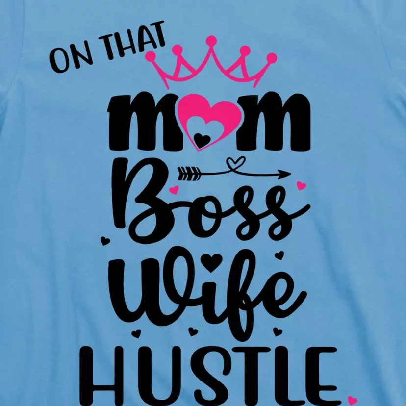 On That Mom Boss Wife Hustle Cool Gift Wife Mom Boss Mompreneur Cute Gift T-Shirt