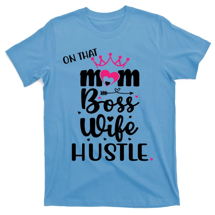 On That Mom Boss Wife Hustle Cool Gift Wife Mom Boss Mompreneur Cute Gift T-Shirt