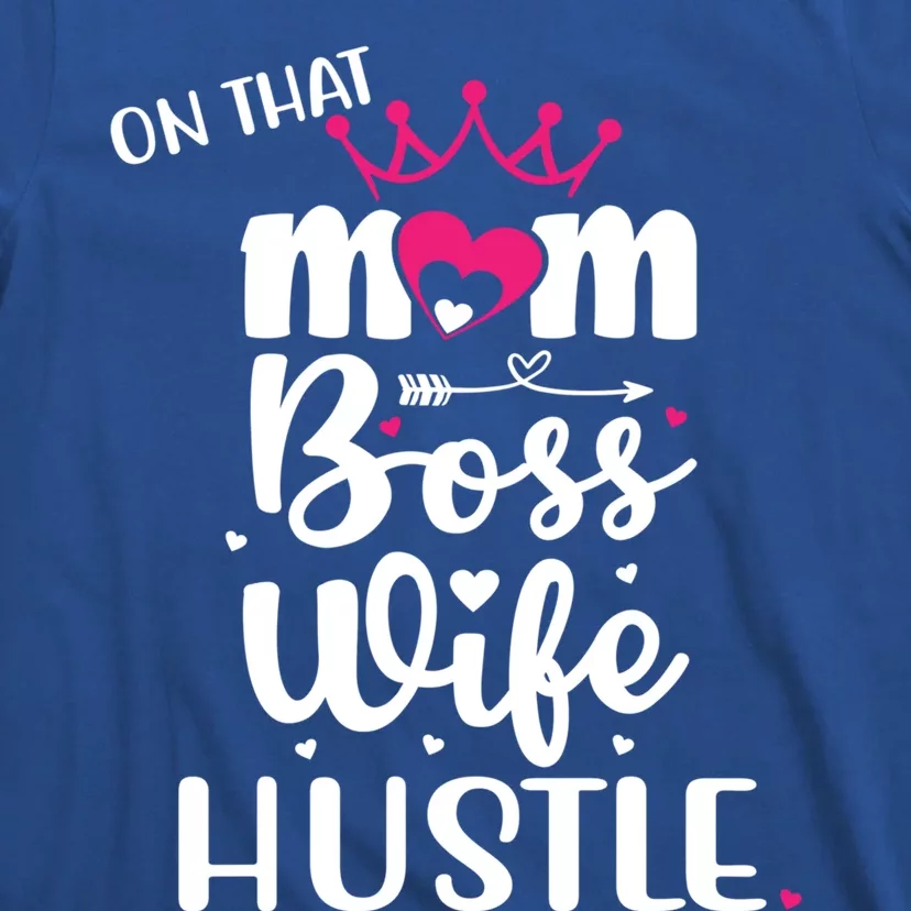 On That Mom Boss Wife Hustle Gift Wife Mom Boss Mompreneur Great Gift T-Shirt