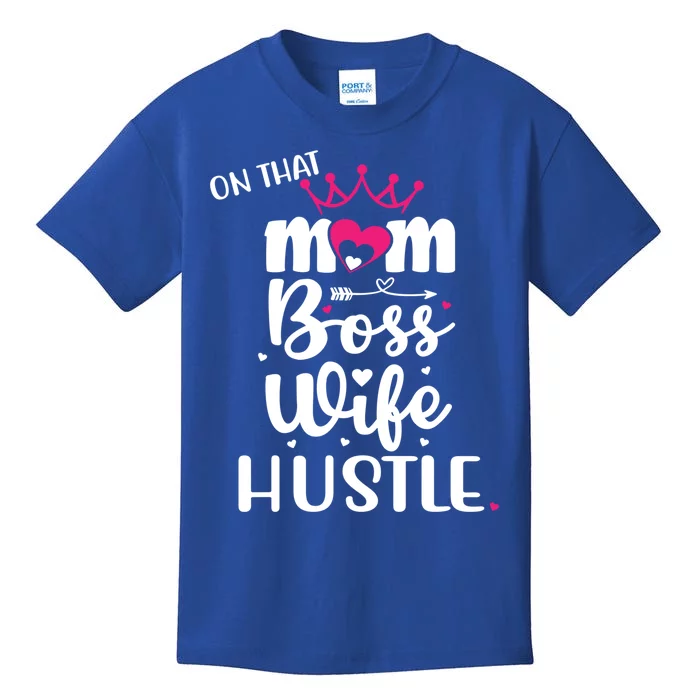 On That Mom Boss Wife Hustle Gift Wife Mom Boss Mompreneur Great Gift Kids T-Shirt