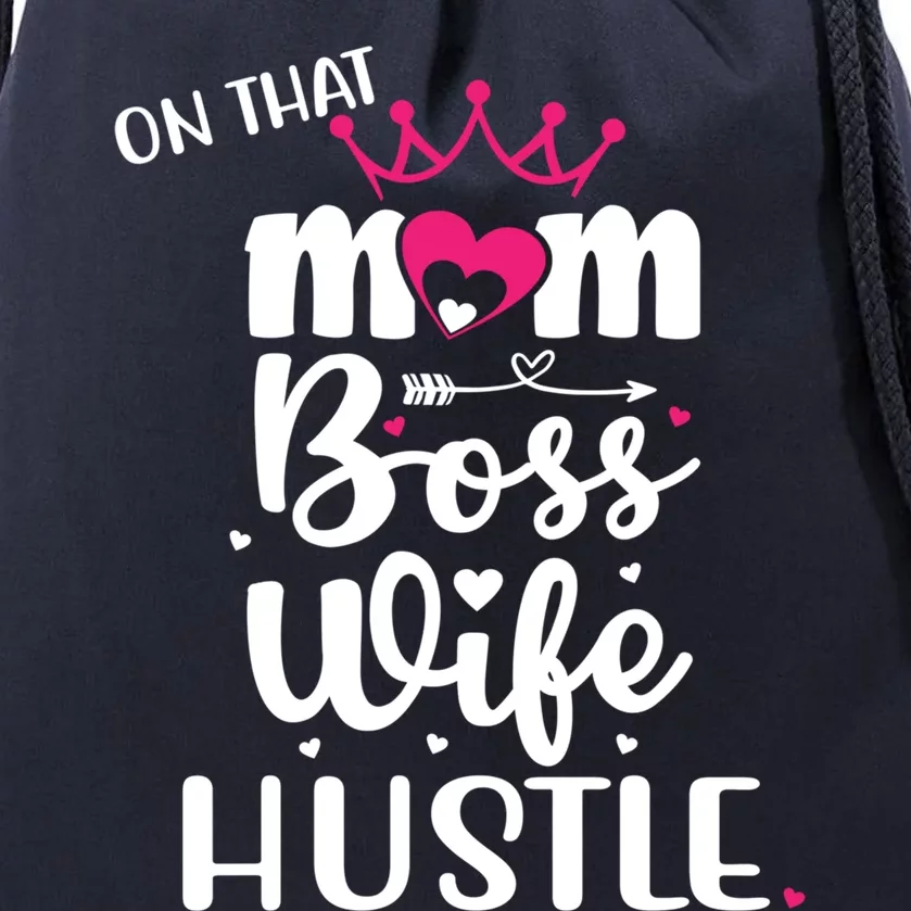 On That Mom Boss Wife Hustle Gift Wife Mom Boss Mompreneur Great Gift Drawstring Bag