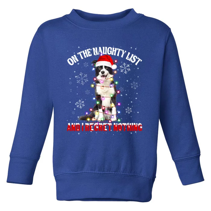 On The Naughty List And I Regret Nothing Border Collie Xmas Great Gift Toddler Sweatshirt