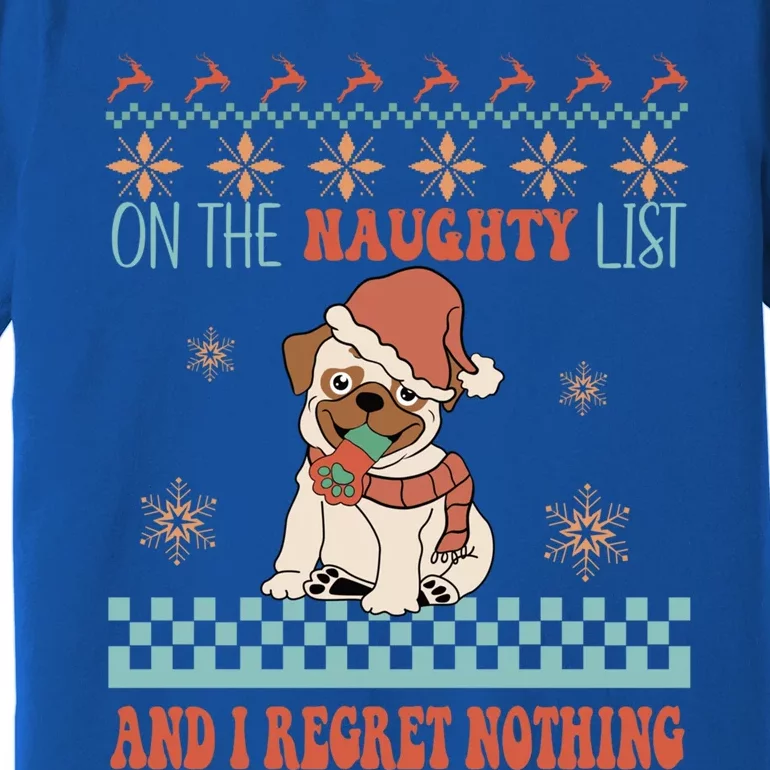 On The Naughty List And I Regret Nothing Funny Xmas Cute Pug Gift Premium T-Shirt