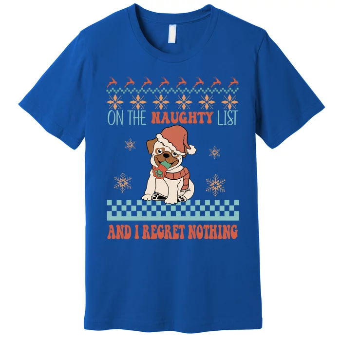 On The Naughty List And I Regret Nothing Funny Xmas Cute Pug Gift Premium T-Shirt