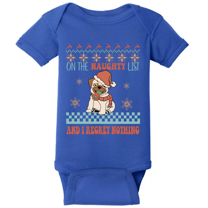 On The Naughty List And I Regret Nothing Funny Xmas Cute Pug Gift Baby Bodysuit