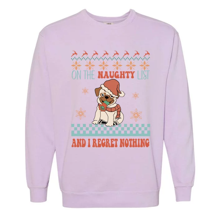 On The Naughty List And I Regret Nothing Funny Xmas Cute Pug Gift Garment-Dyed Sweatshirt