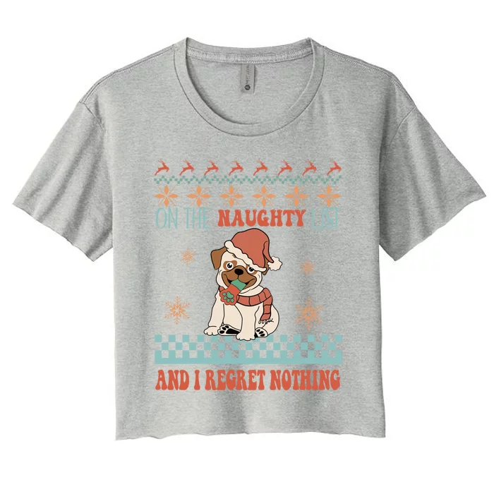 On The Naughty List And I Regret Nothing Funny Xmas Cute Pug Gift Women's Crop Top Tee