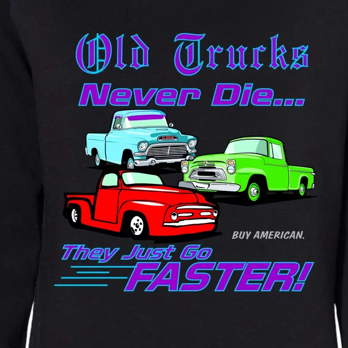 Old Trucks Never Die They Just Go Faster Womens California Wash Sweatshirt