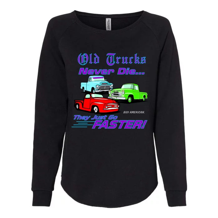 Old Trucks Never Die They Just Go Faster Womens California Wash Sweatshirt