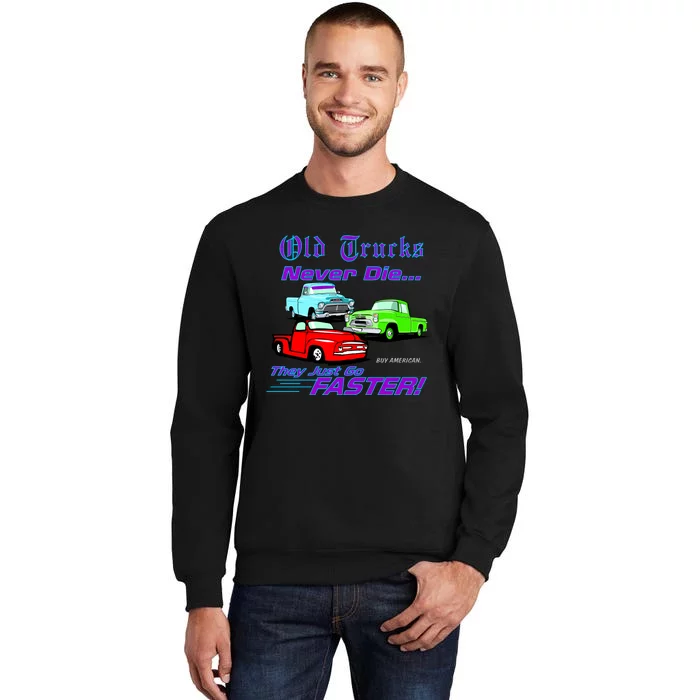 Old Trucks Never Die They Just Go Faster Tall Sweatshirt