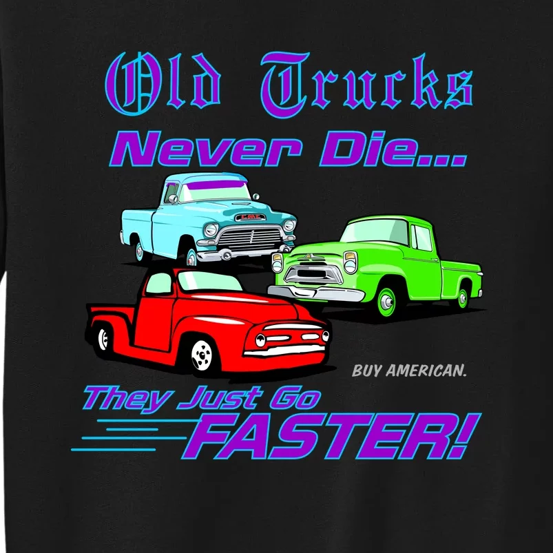 Old Trucks Never Die They Just Go Faster Tall Sweatshirt