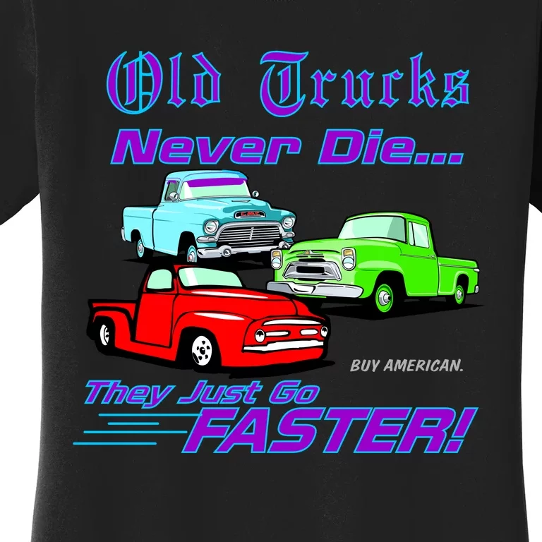 Old Trucks Never Die They Just Go Faster Women's T-Shirt