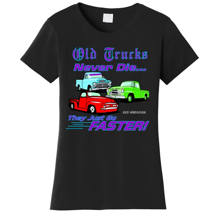 Old Trucks Never Die They Just Go Faster Women's T-Shirt