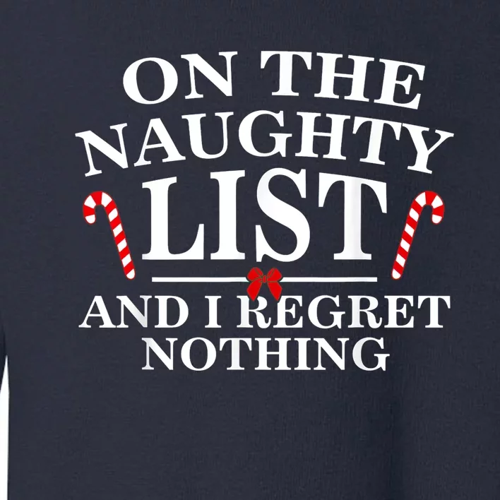 On The Naughty List And I Regret Nothing Funny Xmas Shirt Toddler Sweatshirt