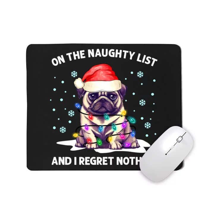 On the Naughty List and I Regret Nothing Pug Dog Christmas Mousepad