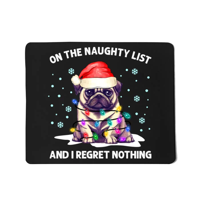 On the Naughty List and I Regret Nothing Pug Dog Christmas Mousepad