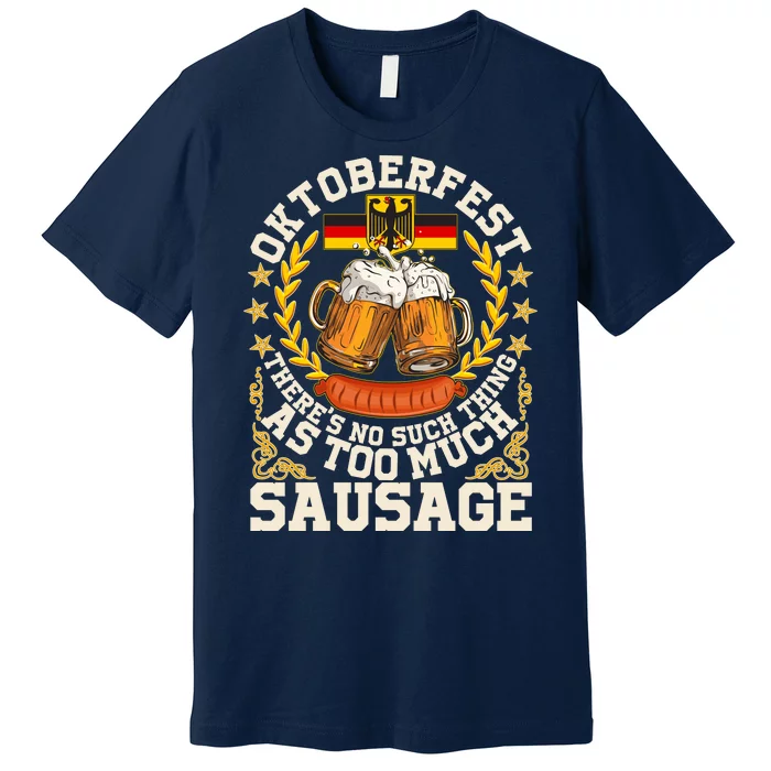 Oktoberfest There's No Such Thing As Too Much Sausage Premium T-Shirt