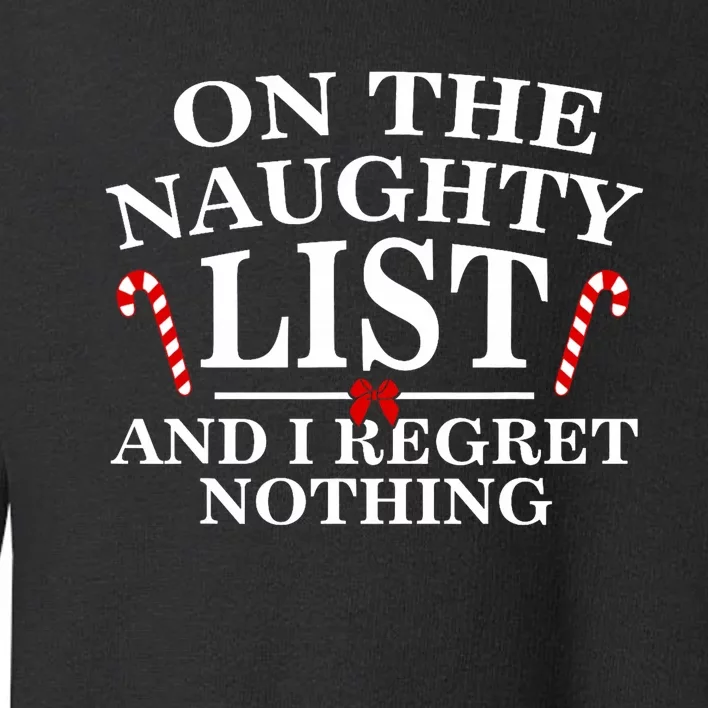 On The Naughty List And I Regret Nothing Funny Xmas Toddler Sweatshirt