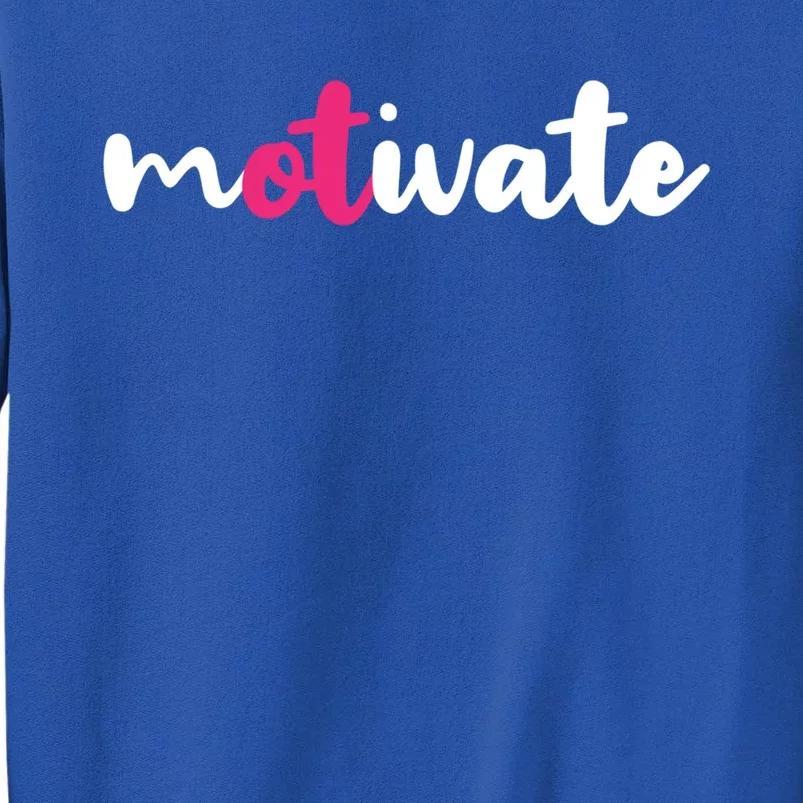 Occupational Therapy Ot Motivate Occupational Therapist Gift Tall Sweatshirt