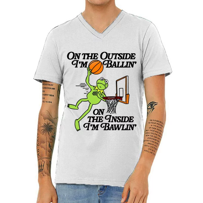 On The Outside Im Ballin On The Inside Im Bawlin V-Neck T-Shirt