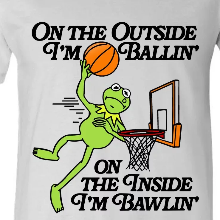 On The Outside Im Ballin On The Inside Im Bawlin V-Neck T-Shirt