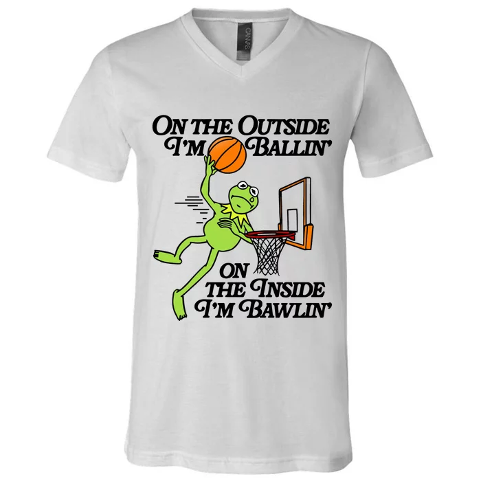 On The Outside Im Ballin On The Inside Im Bawlin V-Neck T-Shirt