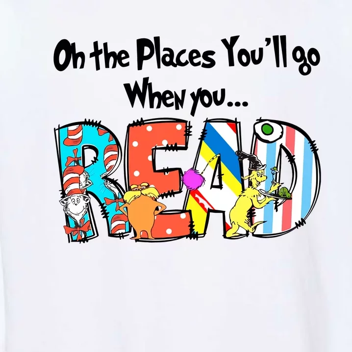 Oh The Places You'll Go When You Read National Read Across America Garment-Dyed Sweatshirt