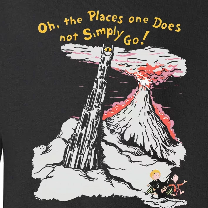 Oh The Places One Does Not Simply Go! Toddler Sweatshirt