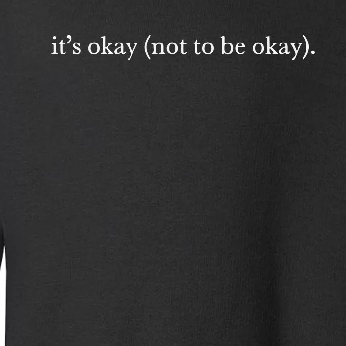 Only The Poets It’S Okay (Not To Be Okay) Toddler Sweatshirt