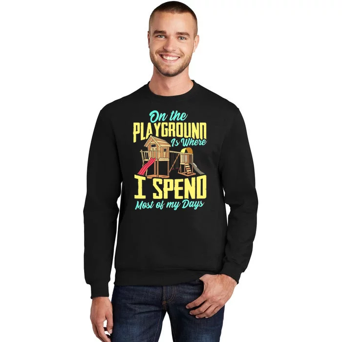 On The Playground Is Where I Spend Most Of My Days Tall Sweatshirt