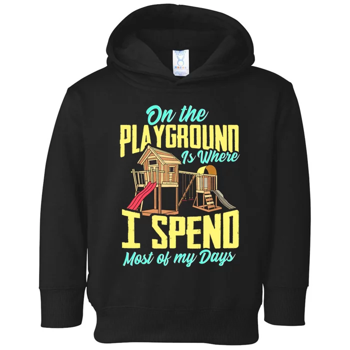 On The Playground Is Where I Spend Most Of My Days Toddler Hoodie