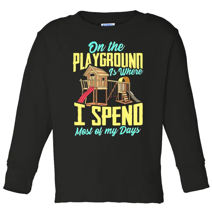 On The Playground Is Where I Spend Most Of My Days Toddler Long Sleeve Shirt