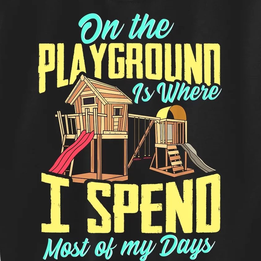 On The Playground Is Where I Spend Most Of My Days Kids Sweatshirt