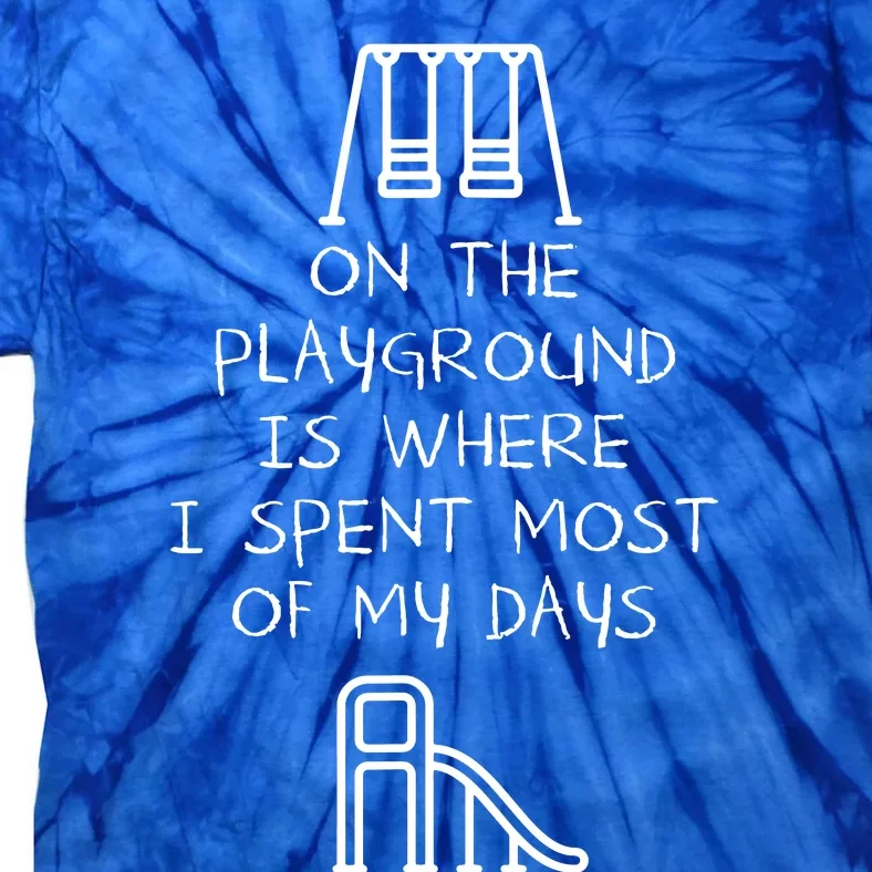 On The Playground Is Where I Spend Most My Days Tie-Dye T-Shirt