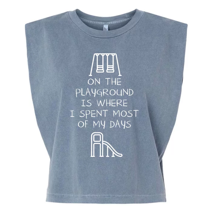 On The Playground Is Where I Spend Most My Days Garment-Dyed Women's Muscle Tee