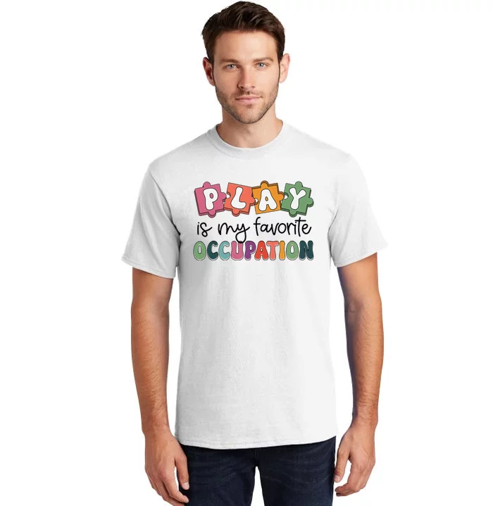 Occupational Therapy Play Is My Favorite Occupation Ot Fine Tall T-Shirt