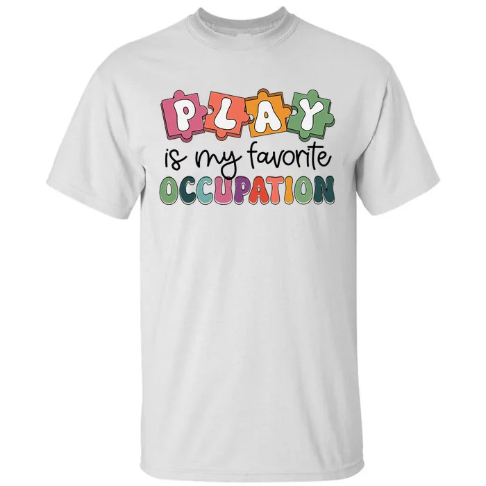 Occupational Therapy Play Is My Favorite Occupation Ot Fine Tall T-Shirt