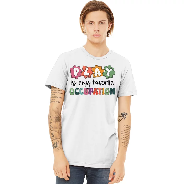 Occupational Therapy Play Is My Favorite Occupation Ot Fine Premium T-Shirt