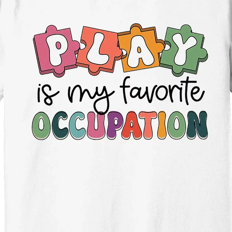 Occupational Therapy Play Is My Favorite Occupation Ot Fine Premium T-Shirt