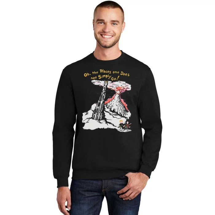 Oh The Places One Does Not Simply Go! Tall Sweatshirt