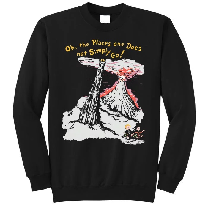 Oh The Places One Does Not Simply Go! Tall Sweatshirt