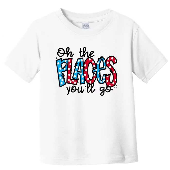 Oh The Places You Will Go Read Educate School Toddler T-Shirt