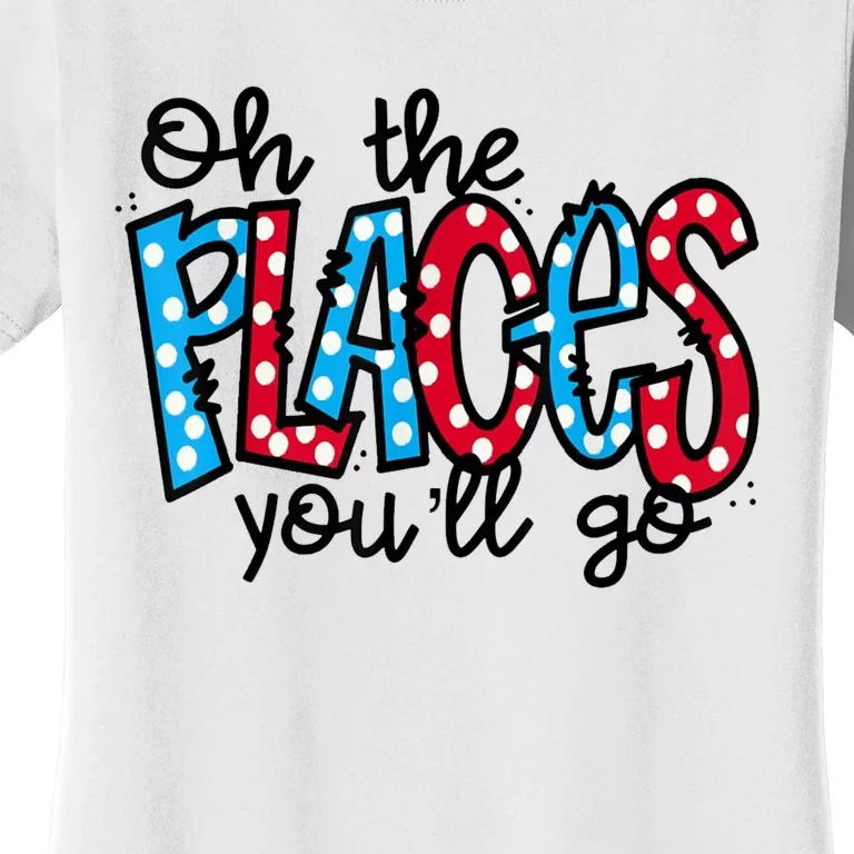 Oh The Places You Will Go Read Educate School Women's T-Shirt