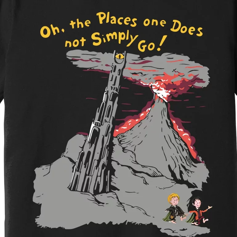 Oh The Places One Does Not Simply Go! Premium T-Shirt