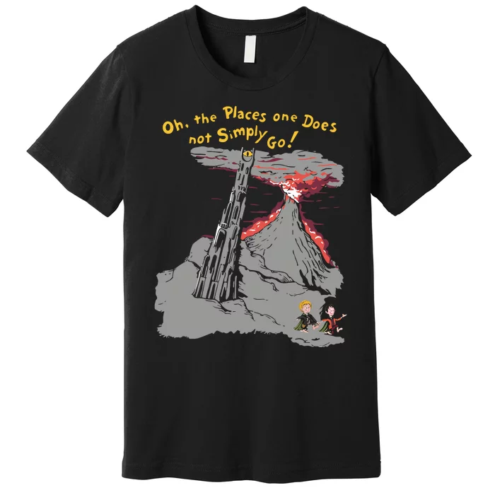 Oh The Places One Does Not Simply Go! Premium T-Shirt